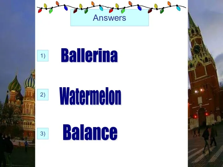 Answers 1) 2) 3) Ballerina Watermelon Balance