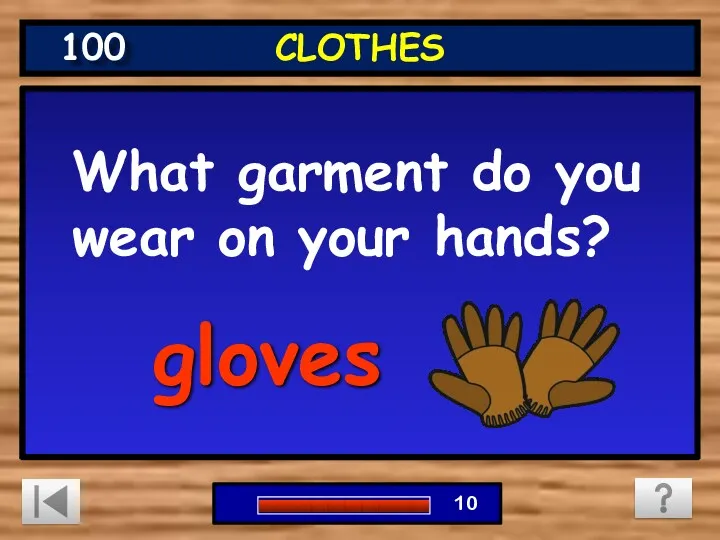 What garment do you wear on your hands? 0 1