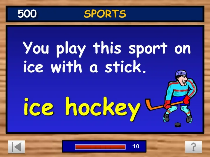 You play this sport on ice with a stick. ice