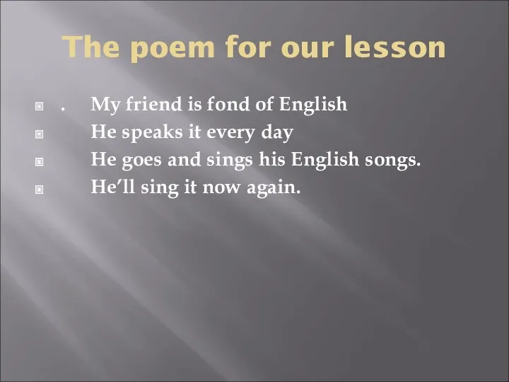 The poem for our lesson . My friend is fond