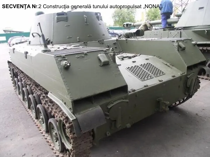 SECVENŢA Nr.2 Construcţia generală tunului autopropulsat „NONA”