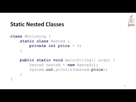 Static Nested Classes class Enclosing { static class Nested {