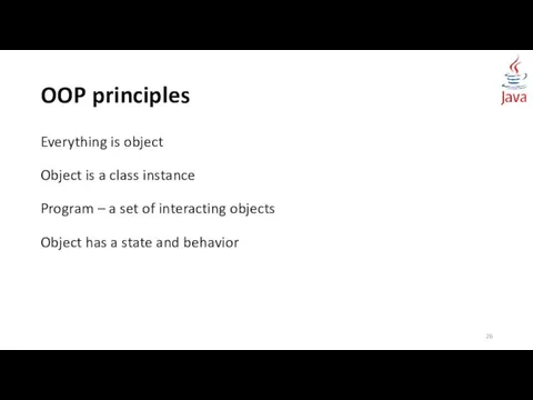 OOP principles Everything is object Object is a class instance