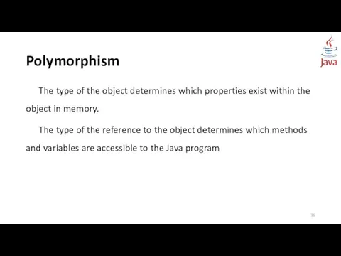 Polymorphism The type of the object determines which properties exist