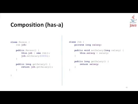 Composition (has-a) class Person { Job job; public Person() {
