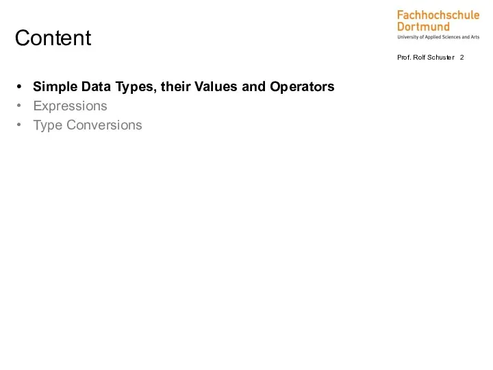 Simple Data Types, their Values and Operators Expressions Type Conversions Content