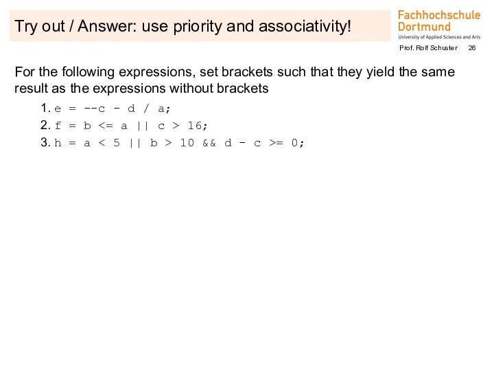 Try out / Answer: use priority and associativity! For the