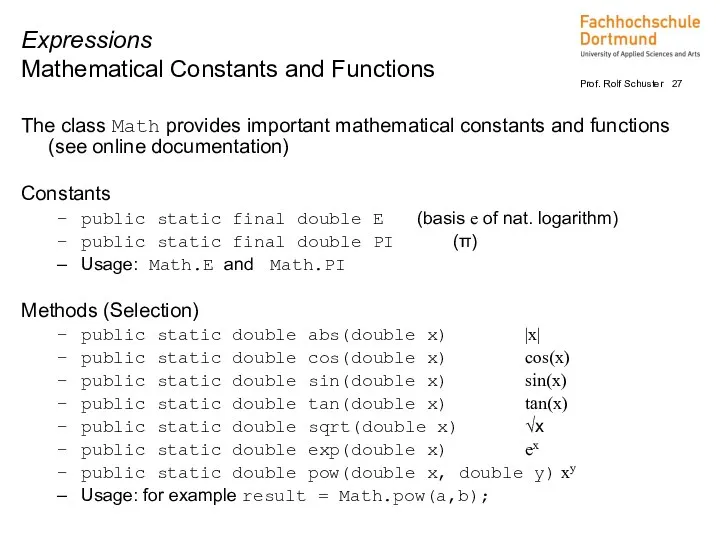 The class Math provides important mathematical constants and functions (see