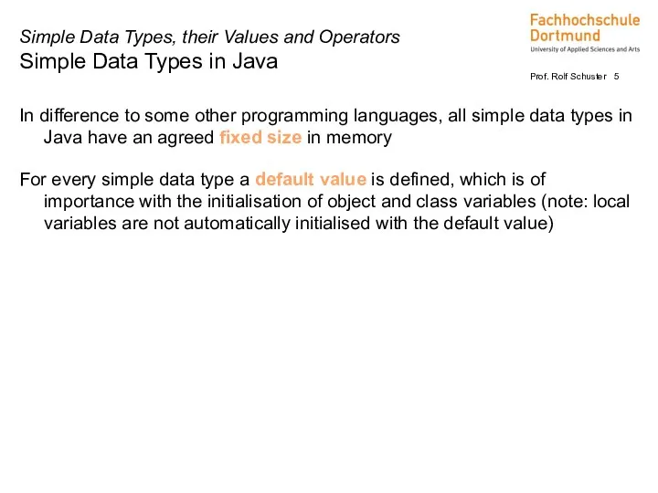 In difference to some other programming languages, all simple data