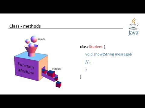 Class - methods class Student { void show(String message){ //… } }