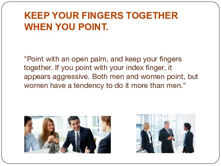 KEEP YOUR FINGERS TOGETHER WHEN YOU POINT. "Point with an