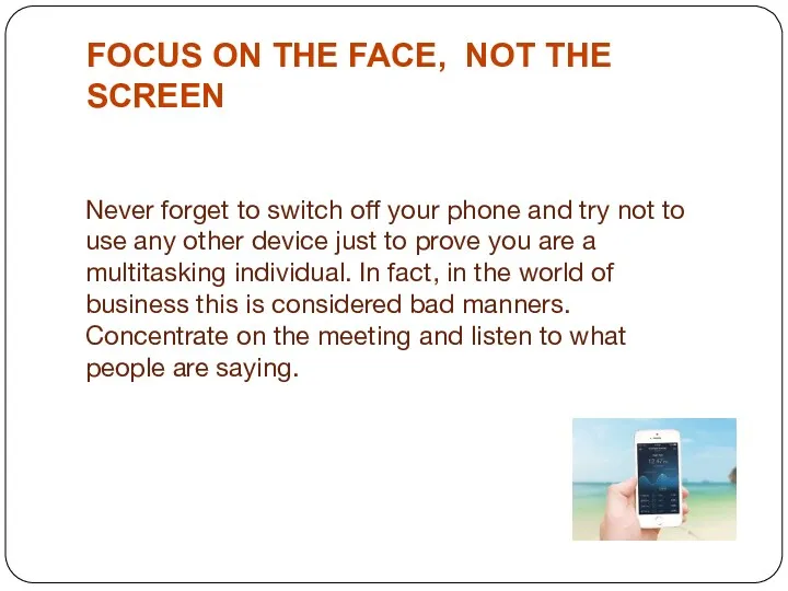 FOCUS ON THE FACE, NOT THE SCREEN Never forget to