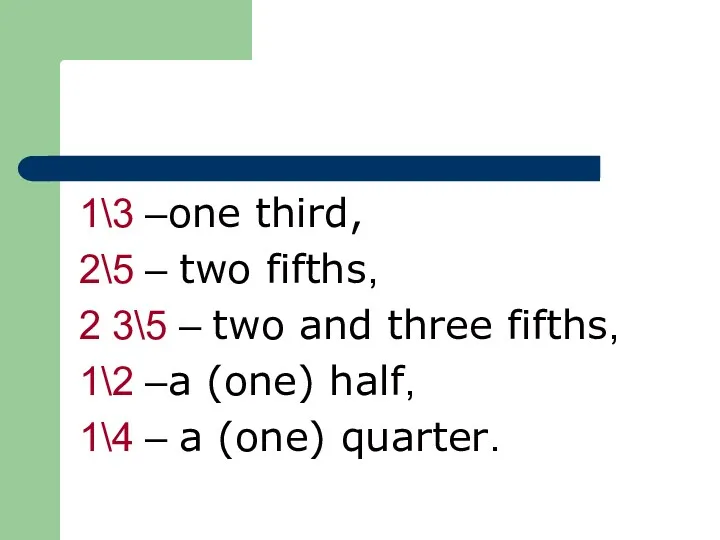 1\3 –one third, 2\5 – two fifths, 2 3\5 –