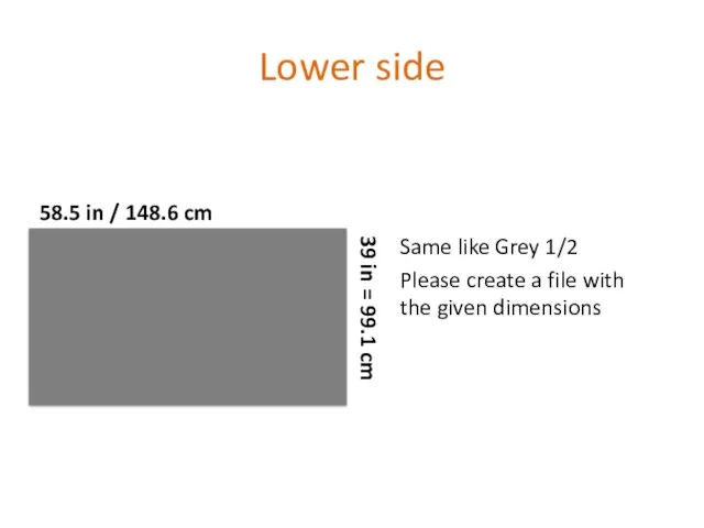 Lower side 58.5 in / 148.6 cm 39 in =