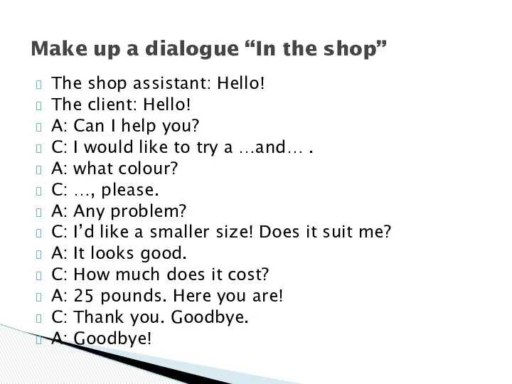 The shop assistant: Hello! The client: Hello! A: Can I