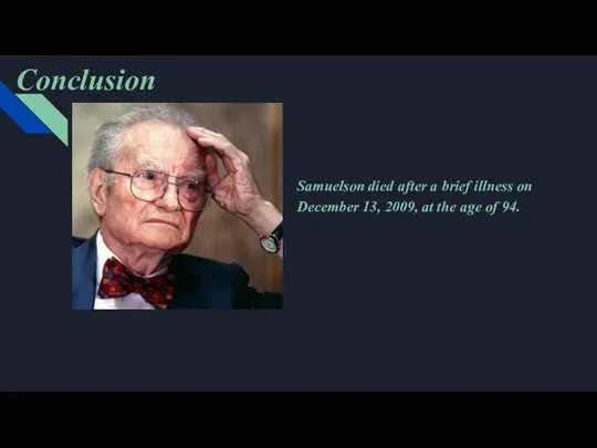 Conclusion Samuelson died after a brief illness on December 13, 2009, at the age of 94.