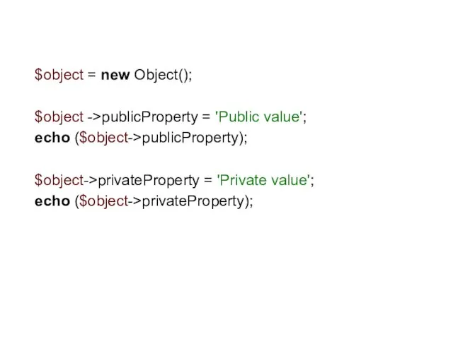 $object = new Object(); $object ->publicProperty = 'Public value'; echo