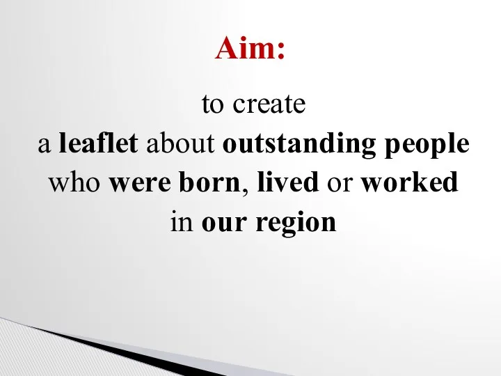 to create a leaflet about outstanding people who were born,