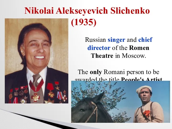 Nikolai Alekseyevich Slichenko (1935) Russian singer and chief director of