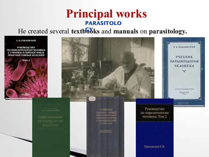 Principal works He created several textbooks and manuals on parasitology. PARASITOLOGY