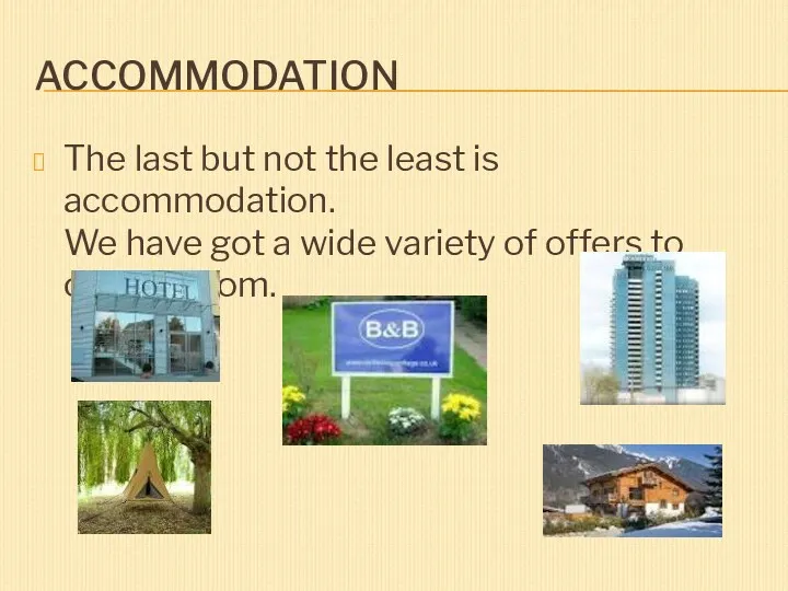 ACCOMMODATION The last but not the least is accommodation. We