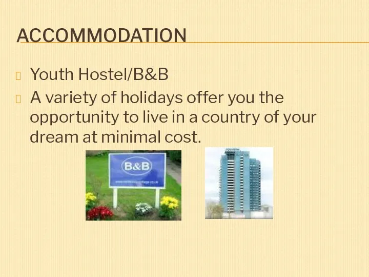 ACCOMMODATION Youth Hostel/B&B A variety of holidays offer you the