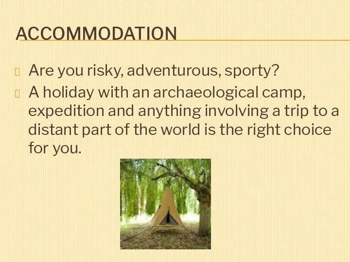 ACCOMMODATION Are you risky, adventurous, sporty? A holiday with an