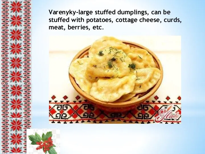 Varenyky-large stuffed dumplings, can be stuffed with potatoes, cottage cheese, curds, meat, berries, etc.