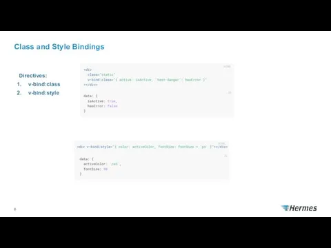 Class and Style Bindings Directives: v-bind:class v-bind:style