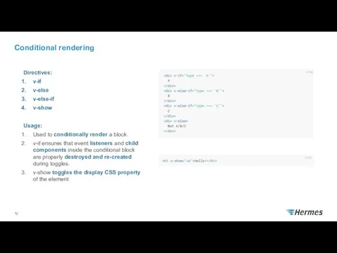 Conditional rendering Directives: v-if v-else v-else-if v-show Usage: Used to