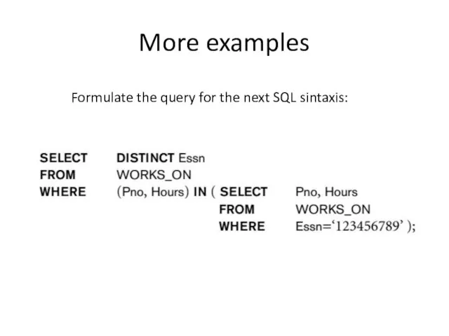 More examples Formulate the query for the next SQL sintaxis:
