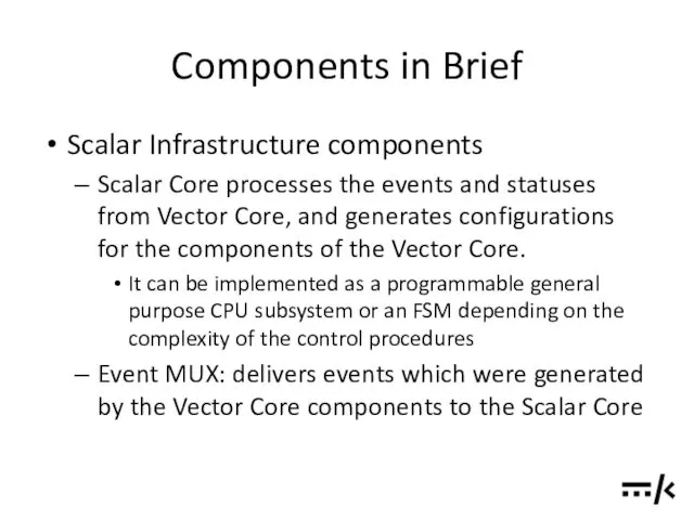 Components in Brief Scalar Infrastructure components Scalar Core processes the