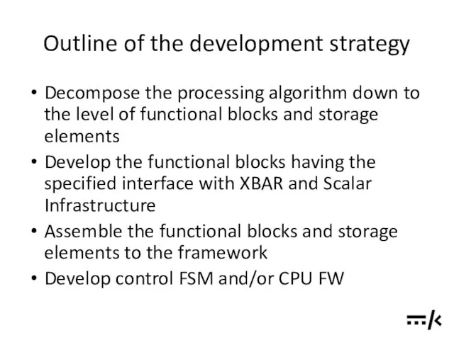 Outline of the development strategy Decompose the processing algorithm down