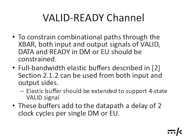 VALID-READY Channel To constrain combinational paths through the XBAR, both