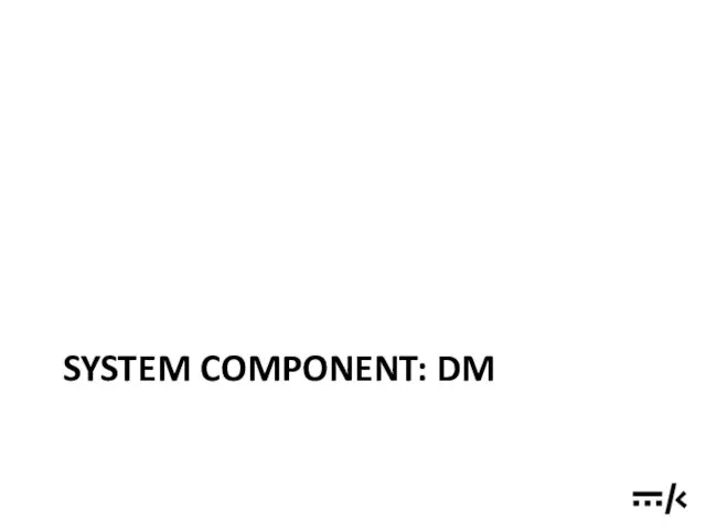 SYSTEM COMPONENT: DM