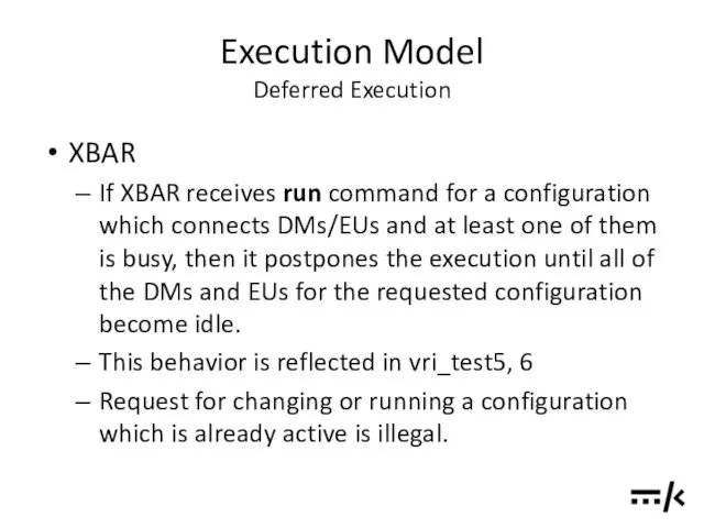 Execution Model Deferred Execution XBAR If XBAR receives run command