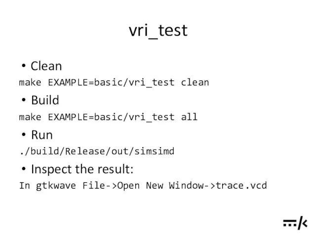 vri_test Clean make EXAMPLE=basic/vri_test clean Build make EXAMPLE=basic/vri_test all Run