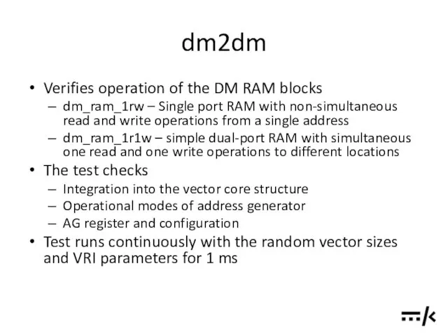 dm2dm Verifies operation of the DM RAM blocks dm_ram_1rw –