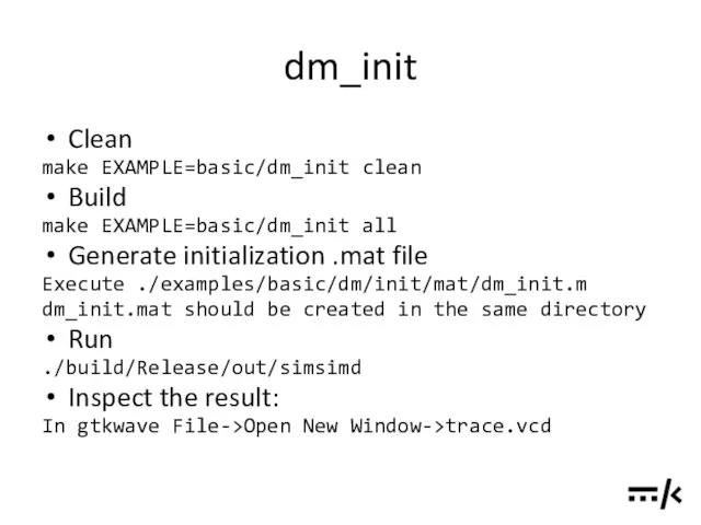 dm_init Clean make EXAMPLE=basic/dm_init clean Build make EXAMPLE=basic/dm_init all Generate