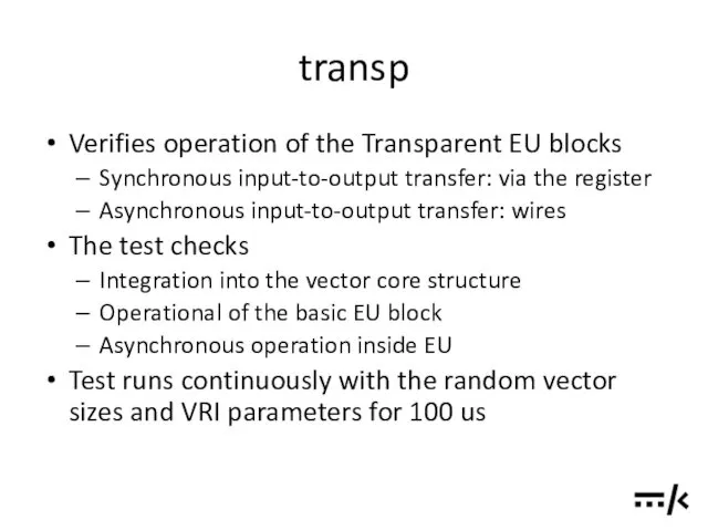 transp Verifies operation of the Transparent EU blocks Synchronous input-to-output