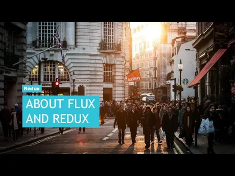 ABOUT FLUX AND REDUX Redux