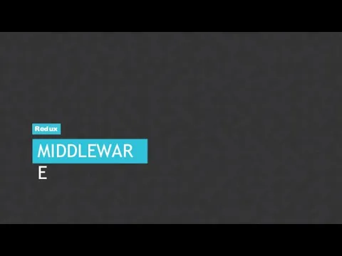 MIDDLEWARE Redux