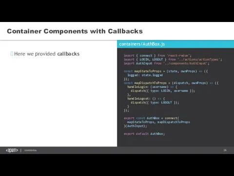 containers/AuthBox.js Container Components with Callbacks Here we provided callbacks import