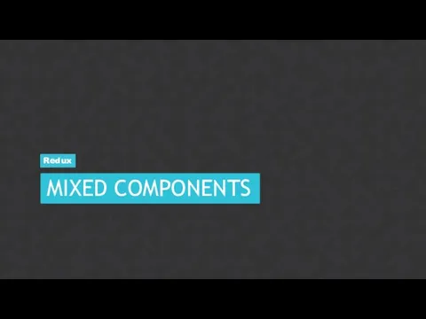 MIXED COMPONENTS Redux