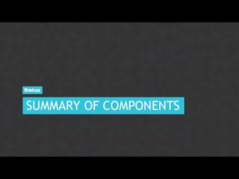 SUMMARY OF COMPONENTS Redux