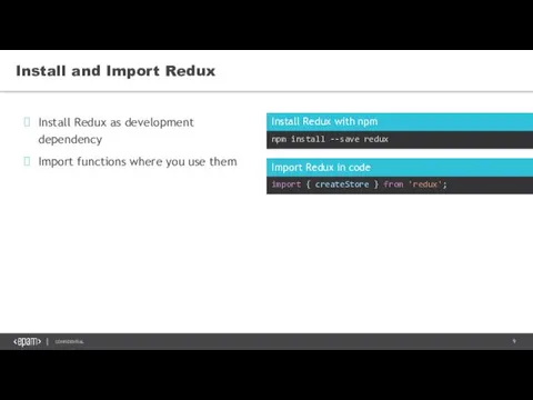 Install Redux as development dependency Import functions where you use them Install and Import Redux