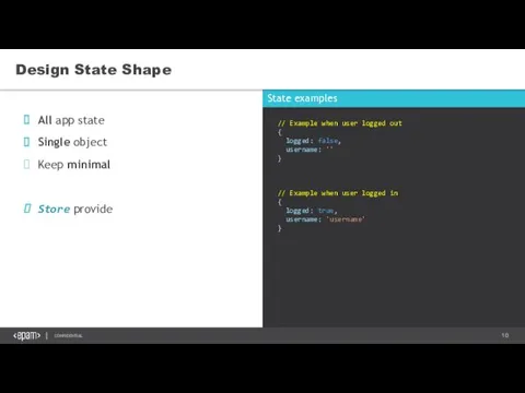 State examples All app state Single object Keep minimal Store