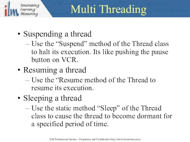 Multi Threading Suspending a thread Use the “Suspend” method of