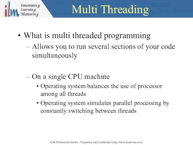 Multi Threading What is multi threaded programming Allows you to