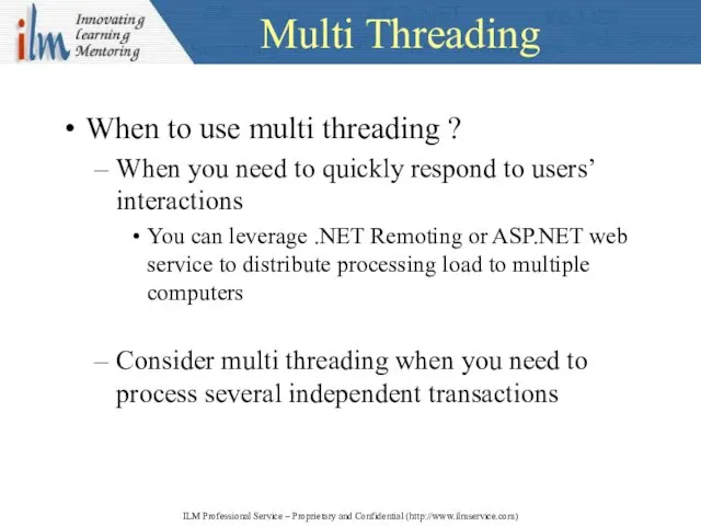 Multi Threading When to use multi threading ? When you